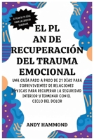 El Plan de Recuperación del Trauma Emocional: Una Guía Paso a Paso de 21 Días para Sobrevivientes de Relaciones Tóxicas para Recuperar la Seguridad ... con el Ciclo del Dolor (Spanish Edition) B0H1L82C34 Book Cover