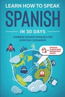 Learn Spanish For Adult Beginners: Speak Spanish In 30 Days And Learn Everyday Phrases B08X65NNLN Book Cover