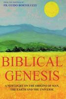 Biblical Genesis - A new light on the origins of man, the earth and the universe: From the writings of Don Guido Bortoluzzi 1985207109 Book Cover
