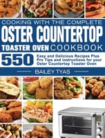 Cooking with the complete Oster Countertop Toaster Oven Cookbook 1801247404 Book Cover