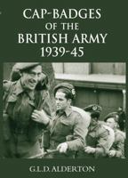 Cap Badges of the British Army 1939–1945 1862273685 Book Cover