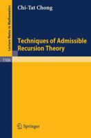 Techniques of Admissible Recursion Theory (Lecture Notes in Mathematics) 3540139028 Book Cover