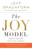 The Joy Model: A Step-by-Step Guide to Peace, Purpose, and Balance 0718091515 Book Cover