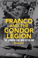 Franco and the Condor Legion: The Spanish Civil War in the Air 1788311183 Book Cover