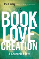 The Book of Love and Creation: A Channeled Text 0399160906 Book Cover