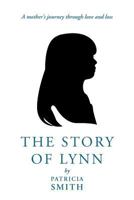 The Story of Lynn: A Mother's Journey Through Love and Loss 1449772056 Book Cover
