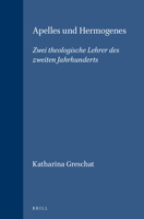 Apelles Und Hermogenes: Zwei Theologische Lehrer Des Zweiten Jahrhunderts 9004115498 Book Cover