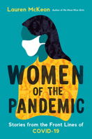 Women of the Pandemic: Stories from the Frontlines of Covid-19 0771050399 Book Cover