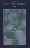 Stretch Out Your Hand: Exploring Healing Prayer Leader's Guide 0835808718 Book Cover