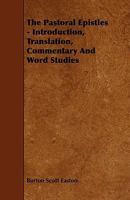 The Pastoral Epistles   Introduction, Translation, Commentary And Word Studies 1444627694 Book Cover