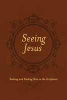 Seeing Jesus: Seeking and Finding Him in the Scriptures 1496416007 Book Cover