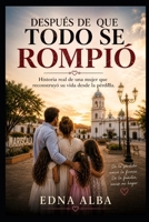 Después de que todo se rompiò: Una historia de amor, fuerza y fe (Spanish Edition) B0H73M515P Book Cover