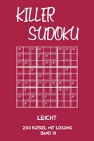 Killer Sudoku Leicht 200 Rätsel Mit Lösung Band 10: Leichte Summen-Sudoku Puzzle, Rätselheft für Einsteiger, 2 Rästel pro Seite (German Edition) 1696286735 Book Cover