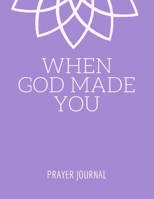 When God Made You - Prayer Journal: Prayer Journal and Bible Study Workbook - 55 Week (8.5 x 11) - For Adults, Teenagers and Kids - Priest Gift Idea - Resolution Notebook 1678499633 Book Cover