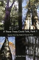 If These Trees Could Talk, Park 1 : Stories from the Trees of Sunset Park 0996097902 Book Cover