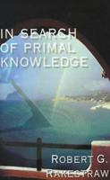 In Search of Primal Knowledge 1587214180 Book Cover