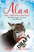 Alan The Christmas Donkey: The little donkey who made a big difference 1509866965 Book Cover