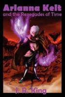 Arianna Kelt and the Renegades of Time (Deluxe Edition, Wizards of Skyhall Book 2) 1575451204 Book Cover