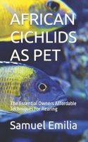 African Cichlids as Pet: The Essential Owners Affordable Techniques For Rearing B0BCW7YGS7 Book Cover