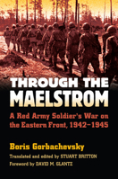 Through the Maelstrom: A Red Army Soldier's War on the Eastern Front, 1942-1945 (Modern War Studies) 0700616055 Book Cover