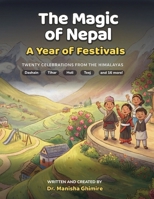 The Magic of Nepal: A Year of Festivals: Twenty Celebrations from the Land of the Himalayas B0GVBPFZ7Z Book Cover