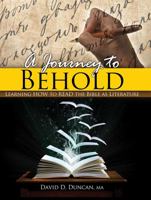 A Journey to Behold: Learning How to Read the Bible as Literature 1465213023 Book Cover