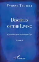 Disciples of the Living: Chronicles of an Invitation to Life Volume 8 2343221499 Book Cover