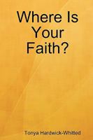 Where Is Your Faith? 0615203663 Book Cover