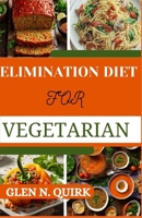 ELIMINATION DIET FOR VEGETARIAN: Tailoring the Process for Vegetarian Success for a journey to Optimal Well-Being B0CNMW78GM Book Cover
