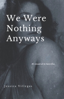 We Were Nothing Anyways B0BTRPSJHT Book Cover