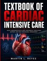 Textbook Of Cardiac Intensive Care: Acute Cardiovascular Illness, Mechanical Circulatory Support,and Post-Procedural Management B0H87J1R4S Book Cover