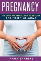Pregnancy: The Ultimate Pregnancy Handbook for First Time Moms (Booklet) 1534605436 Book Cover