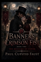 Banners of the Crimson Fist: The Measure of Power B0HB5Y2GV4 Book Cover