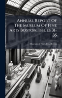 Annual Report Of The Museum Of Fine Arts Boston, Issues 31-35 B0FK225N4F Book Cover
