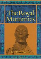 The Royal Mummies (Catalogue General Des Antiquites Egyptiennes Du Musee Du Caire, Nos 61051-61100 : Service Des Antiquites De L'egypte) 071562959X Book Cover