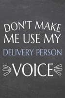 Don't Make Me Use My Delivery Person Voice: Delivery Person Dot Grid Notebook, Planner or Journal 110 Dotted Pages Office Equipment, Supplies Funny Delivery Person Gift Idea for Christmas or Birthday 1702220745 Book Cover