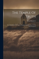 The Temple Of Truth: Or A Vindication Of Various Passages And Doctrines Of The Holy Scriptures 1021538132 Book Cover