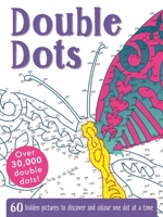 Double Dots: 60 Hidden Pictures to Discover and Colour One Dot at a Time 1783708603 Book Cover