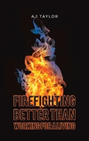 Firefighting: Better than Working for a Living 1035808641 Book Cover