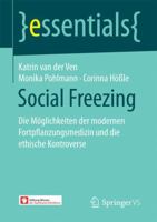 Social Freezing: Die Möglichkeiten Der Modernen Fortpflanzungsmedizin Und Die Ethische Kontroverse 3658179414 Book Cover