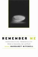 Remember Me: Socially Constructing Life After Death 0415954851 Book Cover