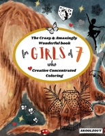 The Crazy & Amazingly Wonderful Book of Creative Concentrated Coloring: for Girls of 7 B08W7DPV5J Book Cover