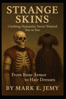 Strange Skins: Clothing Humanity Never Wanted You to See B0G4M2CMZ4 Book Cover