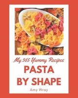 My 365 Yummy Pasta by Shape Recipes: Enjoy Everyday With Yummy Pasta by Shape Cookbook! B08H4Q4P4N Book Cover