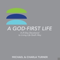 A God-First Life: A 21-Day Devotional To Living Life God's Way 0578825252 Book Cover
