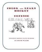 Color and Learn Hockey Defense: Defensive plays to color 1532809514 Book Cover