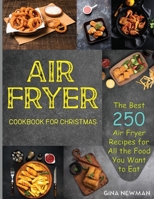 Air Fryer Cookbook For Christmas: The Best 250 Air Fryer Recipes for All the Food You Want to Eat 1990059333 Book Cover