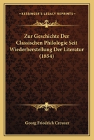 Zur Geschichte Der Classischen Philologie Seit Wiederherstellung Der Literatur (1854) 1160275033 Book Cover