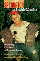 Sasquatch in British Columbia: A Chronology of Incidents & Important Events 0888397216 Book Cover