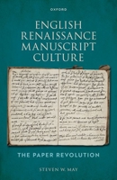 English Renaissance Manuscript Culture: The Paper Revolution 0198878001 Book Cover